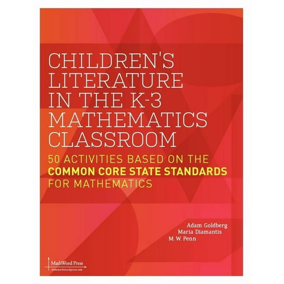 Children's Literature in the K-3 Mathematics Classroom: 50 Activities Based on the Common Core State (Paperback) by Adam Goldberg