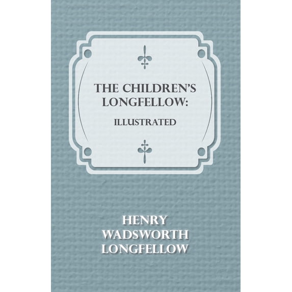 The Children's Longfellow: Illustrated, (Paperback)