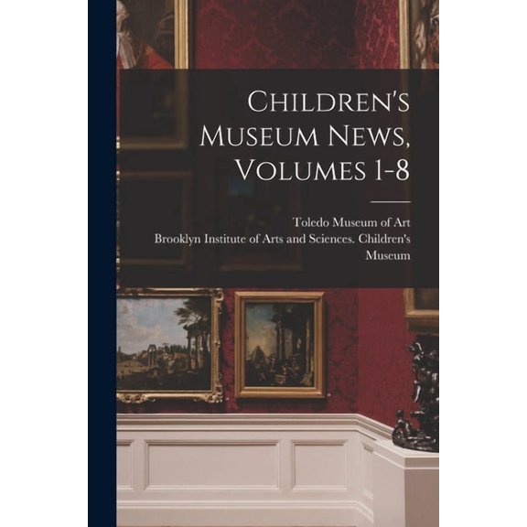 Children's Museum News, Volumes 1-8, (Paperback)