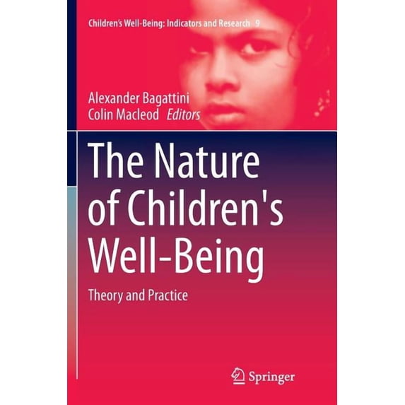 Children's Well-Being: Indicators and Re The Nature of Children's Well-Being: Theory and Practice, Book 9, (Paperback)