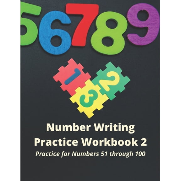 Children's Writing Practice Workbooks - Number Writing Practice Workbook 2, Numbers 51 through 100: Practice writing numbers, Ages K-6, 52 Pages, Workbook, Numb, Book 4, (Paperback)