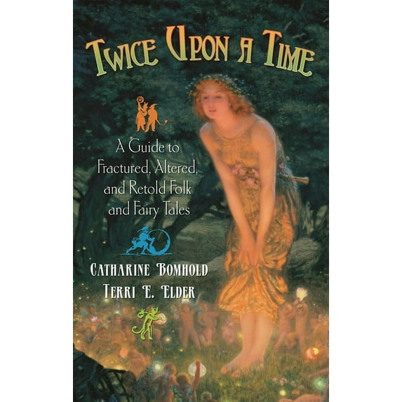 Children's and Young Adult Literature Re Twice Upon a Time: A Guide to Fractured, Altered, and Retold Folk and Fairy Tales, (Hardcover)