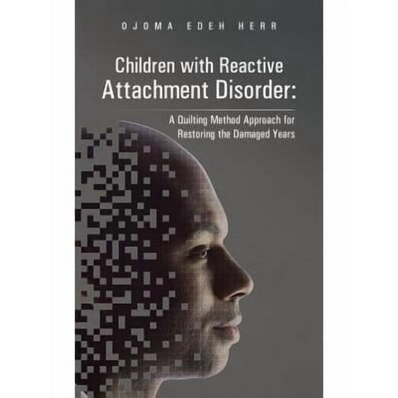 Children with Reactive Attachment Disorder: A Quilting Method Approach for Restoring the Damaged Years (Paperback)