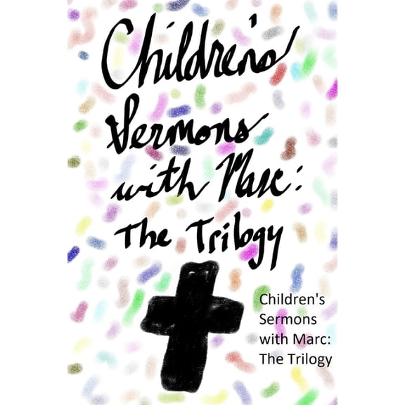 Childrens Sermons with Marc: The Trilogy, (Paperback)