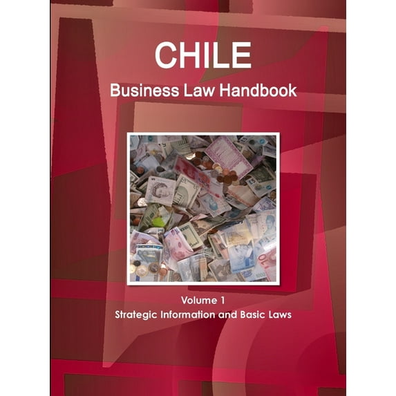 Chile Business Law Handbook Volume 1 Strategic Information and Basic Laws (Paperback)