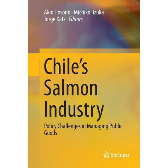 Chile's Salmon Industry: Policy Challenges in Managing Public Goods, (Paperback)