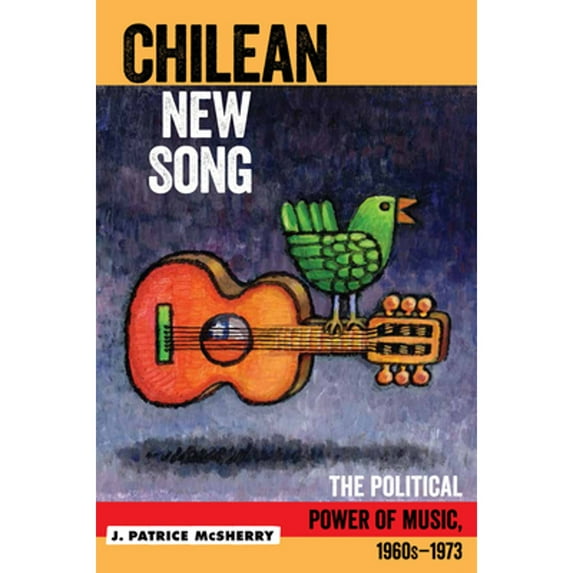 Pre-Owned Chilean New Song: The Political Power of Music, 1960s - 1973 (Paperback) 1439911525 9781439911525