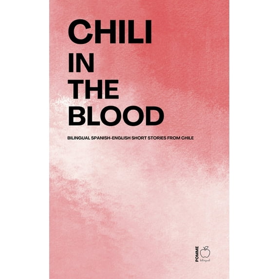 Chili in the Blood: Bilingual Spanish-English Short Stories From Chile, (Paperback)