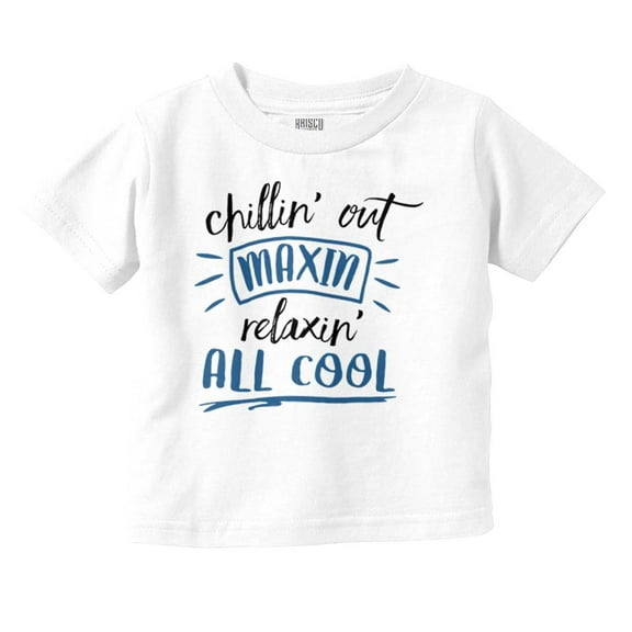 Chilin Out Maxin Relaxin Funny Toddler Boy Girl T Shirt Infant Toddler Brisco Brands 12M