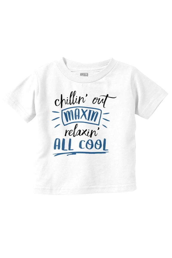 Chilin Out Maxin Relaxin Funny Toddler Boy Girl T Shirt Infant Toddler Brisco Brands 3T