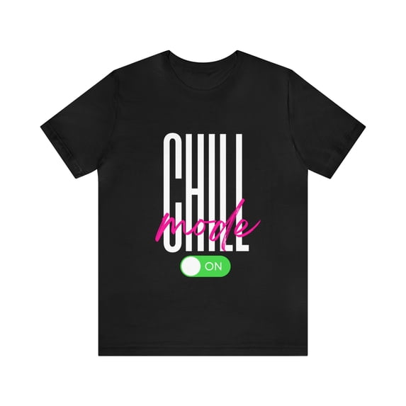 Chill Mode On Shirt | Bold Statement Unisex T-Shirt