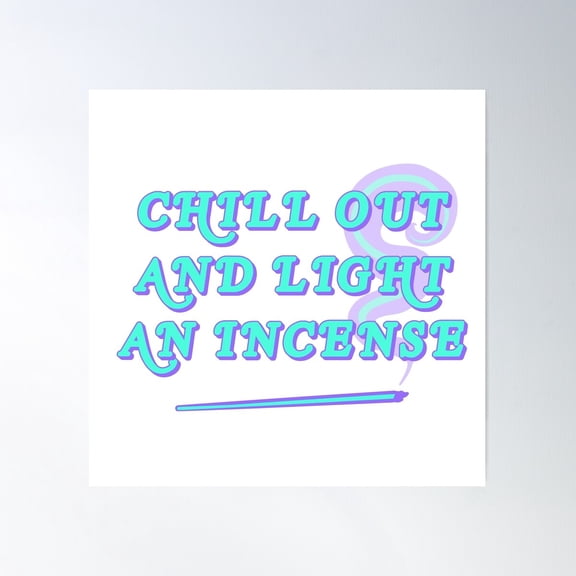 Chill Out And Light An Incense Poster Wall Art, Modern Wall Decor For Living Room Bedroom, 16x16 UNFRAMED