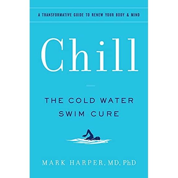 Pre-Owned Chill: The Cold Water Swim Cure - A Transformative Guide to Renew Your Body and Mind (Paperback) 1797213768 9781797213767
