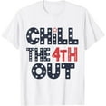thumbnail image 1 of Chill The Fourth Out Funny Patriotic 4Th Of July Women Men T-Shirt Unisex S-5XL Hot Trending Shirt, Vintage Birthday Gift, 1 of 3