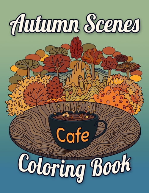 Chill and Unwind: Autumn Scenes Coloring Book Cafe: Fall Coloring Books For Adults (Paperback)