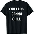 thumbnail image 1 of Chillers Gonna Chil Funny Relaxing T-Shirt, 1 of 4