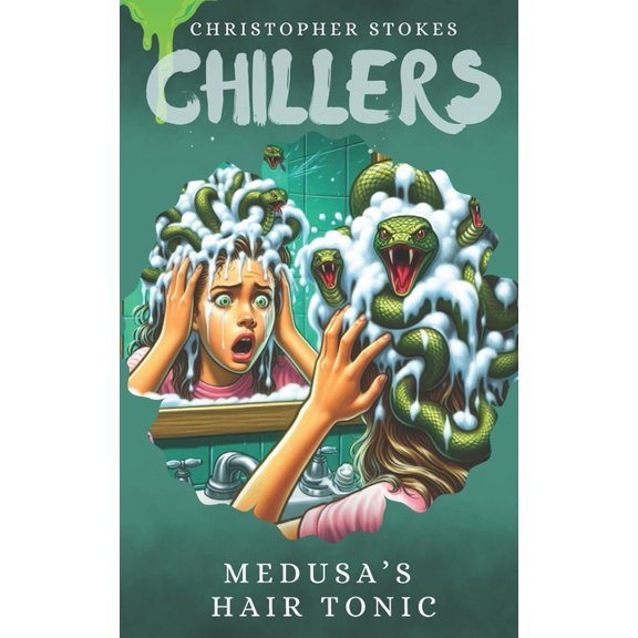 Chillers Chillers: Medusa's Hair Tonic: Spooky Stories for kids aged 8-12 (and beyond), Book 3, (Paperback)