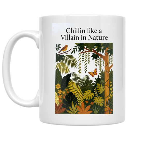 Chillin Like a Villain in Nature - Nature Enthusiast - 11 oz Ceramic Coffee Mug