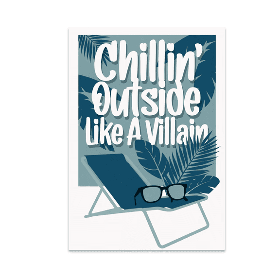 Chillin Outside Like A Villain Poster Print - Outdoor Relaxation Enthusiast - 13x19 Poster Print