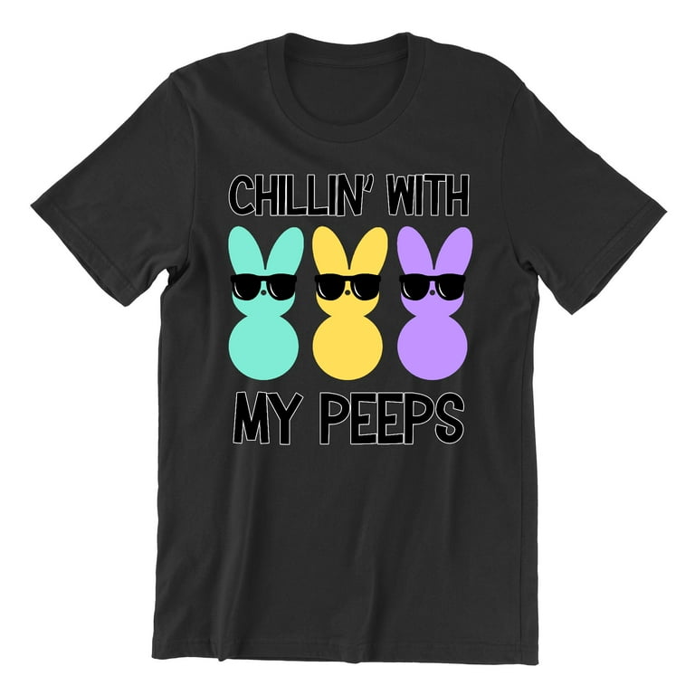 Funny Chillin' With My Peeps Funny Easter Bunny Eggs T Shirt Funny Chillin' With My Peeps Funny Easter Bunny Eggs T Shirt