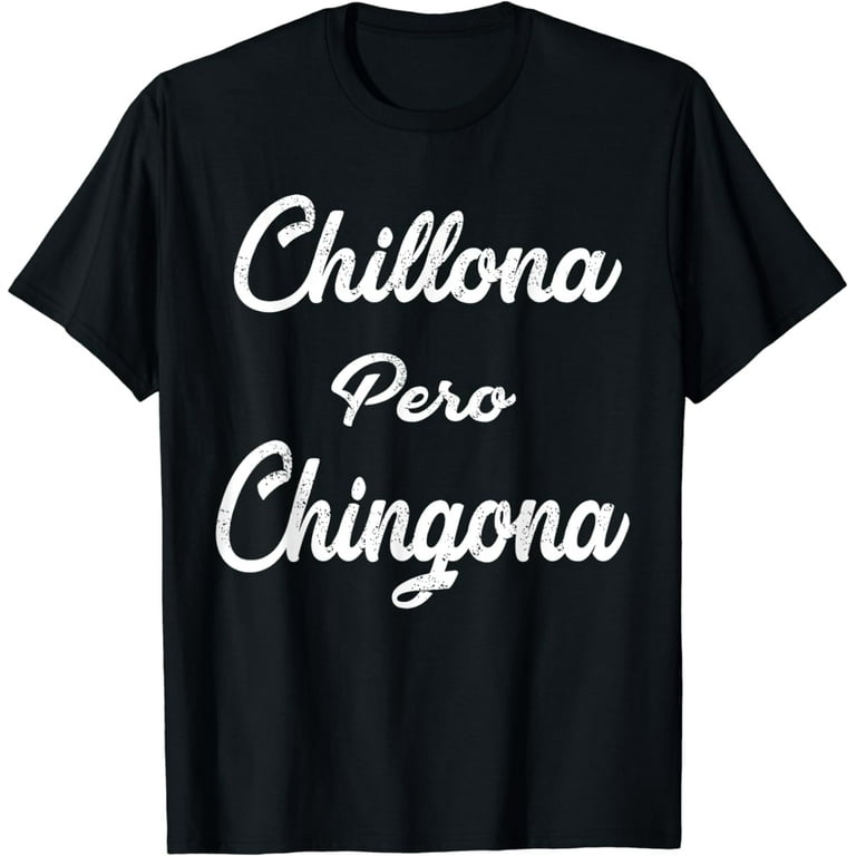 Chillona Pero Chingona T-Shirt Latina T-Shirt Chula Chola Chillona Pero Chingona T-Shirt Latina T-Shirt Chula Chola