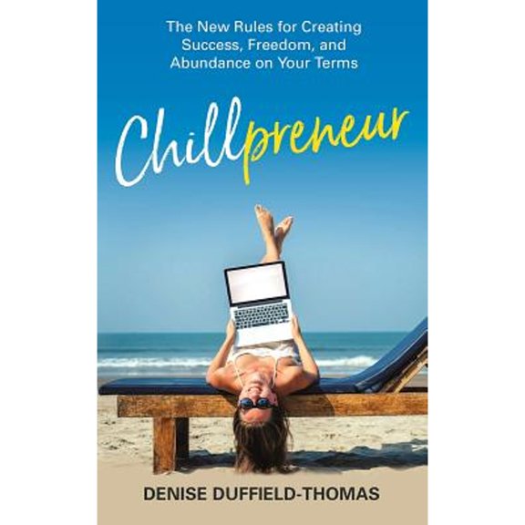 Pre-Owned Chillpreneur: The New Rules for Creating Success, Freedom, and Abundance on Your Terms (Hardcover) 1788172035 9781788172035