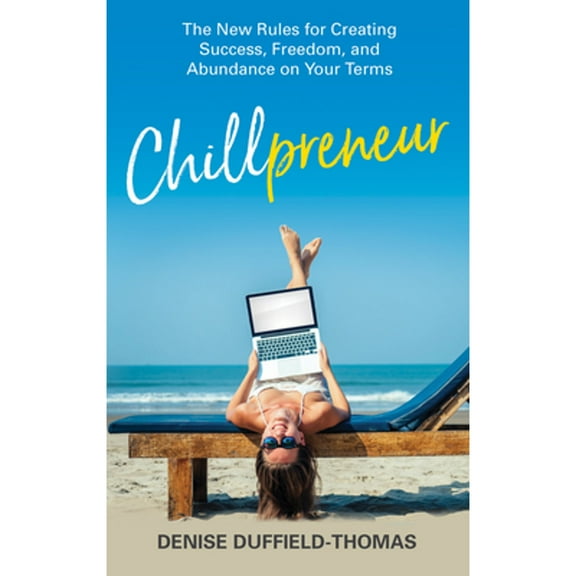 Pre-Owned Chillpreneur: The New Rules for Creating Success, Freedom, and Abundance on Your Terms (Paperback) 1401960626 9781401960629