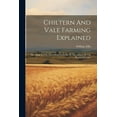 thumbnail image 1 of Chiltern And Vale Farming Explained: According To The Latest Improvements. By The Author Of The Practical Farmer (Paperback), 1 of 1