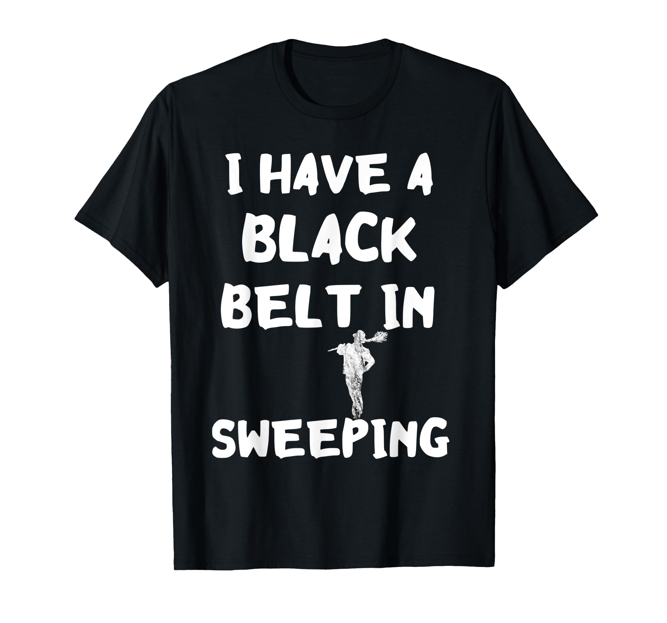 Chimney Sweep Funny Sweeper I Have A Black Belt In Sweeping TShirt
