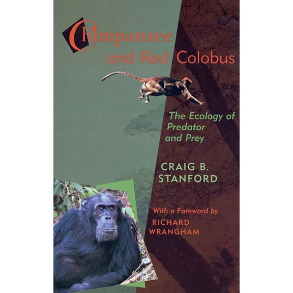Chimpanzee and Red Colobus: The Ecology of Predator and Prey, with a Foreword by Richard Wrangham (Paperback)