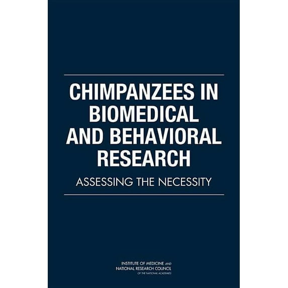 Chimpanzees in Biomedical and Behavioral Research: Assessing the Necessity, (Paperback)