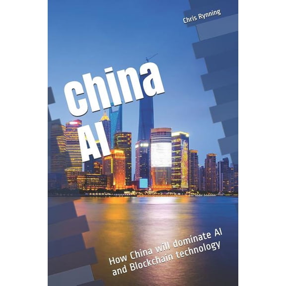 China AI: How China Will Dominate AI and Blockchain Technology