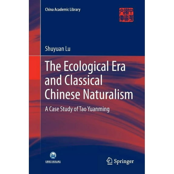 China Academic Library The Ecological Era and Classical Chinese Naturalism: A Case Study of Tao Yuanming, (Paperback)