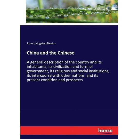 China and the Chinese: A general description of the country and its inhabitants, its civilization and form of government, (Paperback)