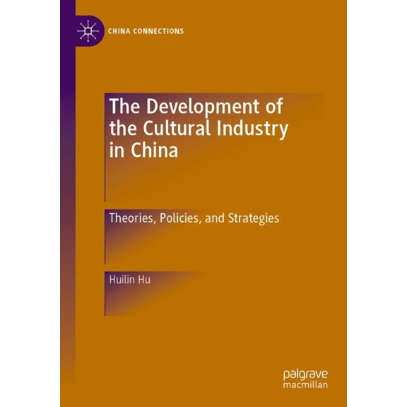 China Connections The Development of the Cultural Industry in China: Theories, Policies, and Strategies, (Paperback)