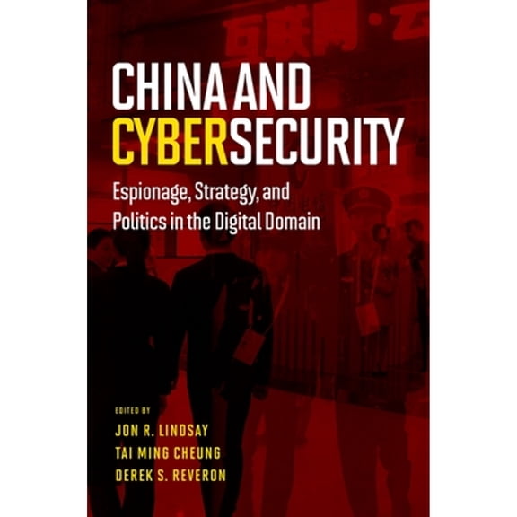 Pre-Owned China and Cybersecurity: Espionage, Strategy, and Politics in the Digital Domain Paperback