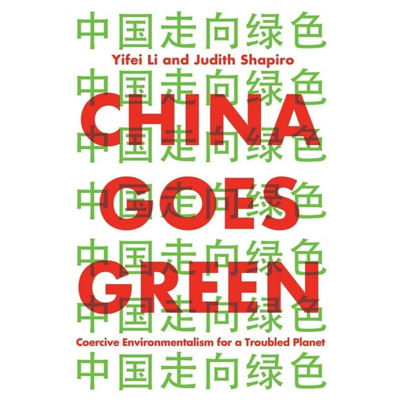 China Goes Green: Coercive Environmentalism for a Troubled Planet (Hardcover)