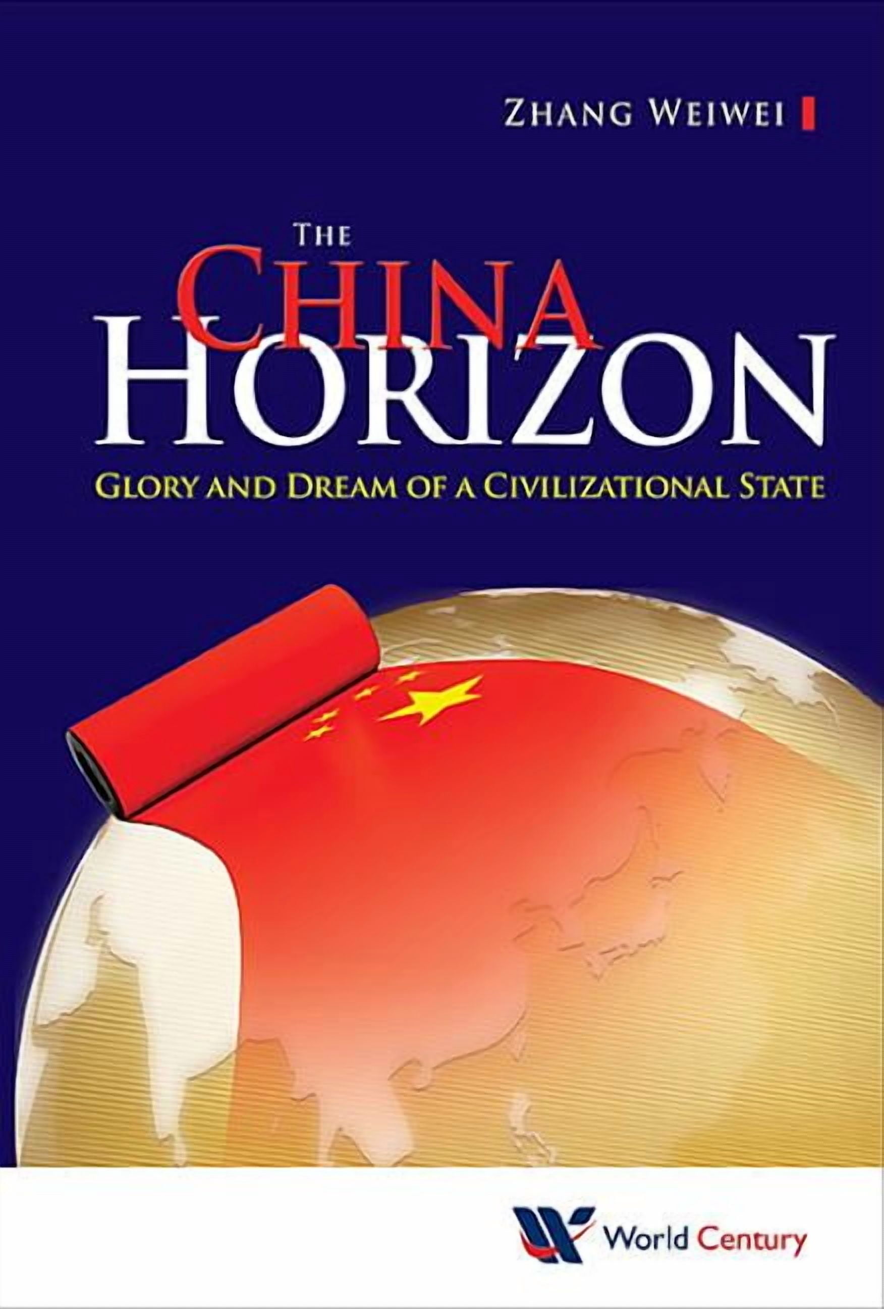 The China Horizon: Glory &amp; Dream of a Civilizational State, (Hardcover)