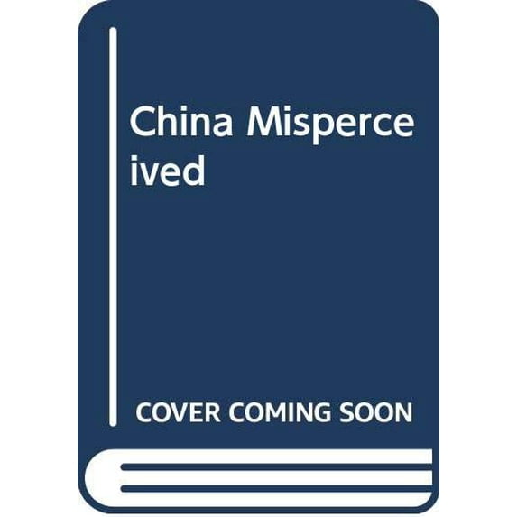 Pre-Owned China Misperceived : American Illusions and Chinese Reality 9780465098057