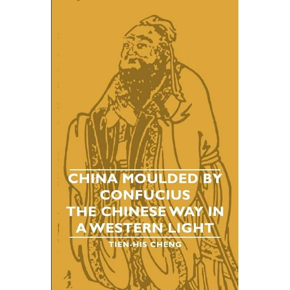 China Moulded by Confucius : The Chinese Way in a Western Light