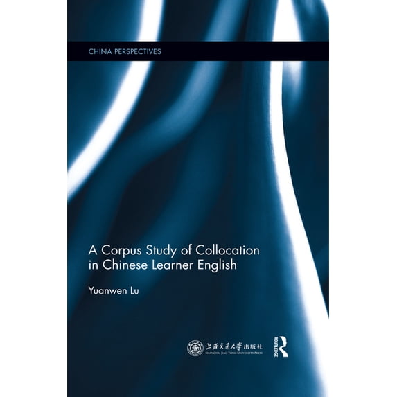 China Perspectives A Corpus Study of Collocation in Chinese Learner English, (Paperback)