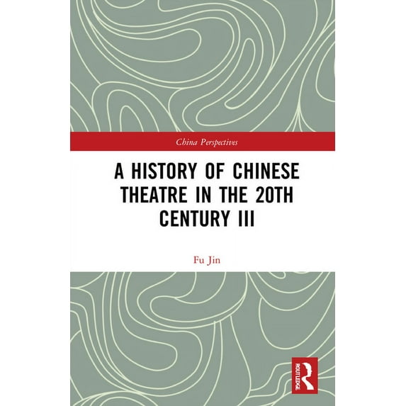 China Perspectives A History of Chinese Theatre in the 20th Century III, (Hardcover)