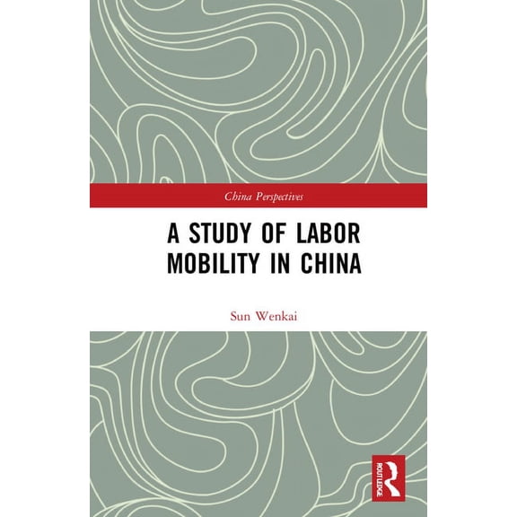 China Perspectives A Study of Labor Mobility in China, (Hardcover)