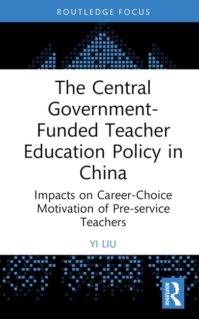 China Perspectives The Central Government-Funded Teacher Education Policy in China: Impacts on Career-Choice Motivation of Pre-service Teac, (Hardcover)