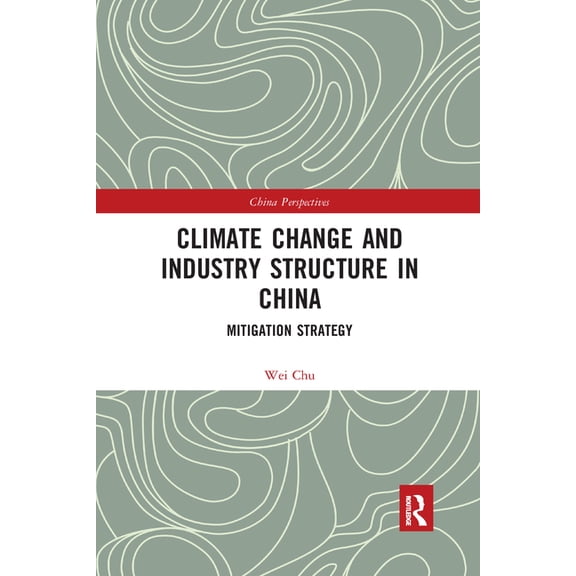 China Perspectives Climate Change and Industry Structure in China: Mitigation Strategy, (Paperback)