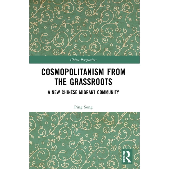China Perspectives Cosmopolitanism from the Grassroots: A New Chinese Migrant Community, (Paperback)