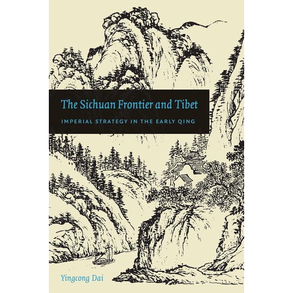 China Program Books (Paperback) The Sichuan Frontier and Tibet: Imperial Strategy in the Early Qing, (Paperback)