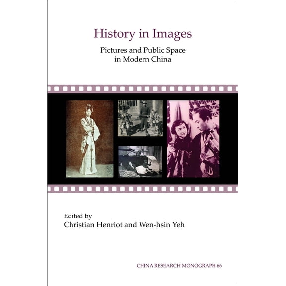 China Research Monograph History in Images: Pictures and Public Space in Modern China Volume 66, (Paperback)