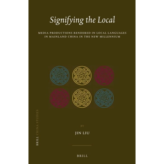 China Studies Signifying the Local: Media Productions Rendered in Local Languages in Mainland China in the New Millennium, Book 25, (Hardcover)