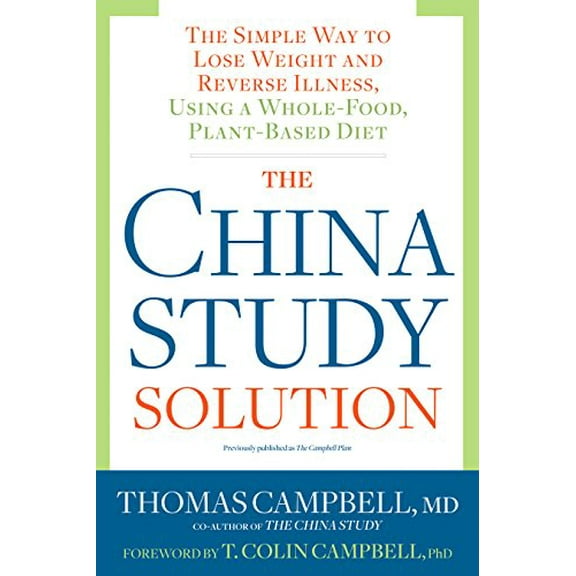 Pre-Owned The China Study Solution: The Simple Way to Lose Weight and Reverse Illness, Using a Whole-Food, Plant-Based Diet (Paperback) 1623367573 9781623367572